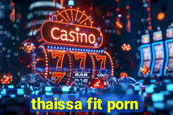 thaissa fit porn